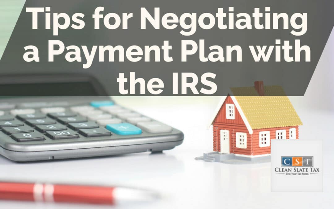Tips for Negotiating a Payment Plan with the IRS