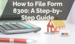 How to File Form 8300: A Step-by-Step Guide