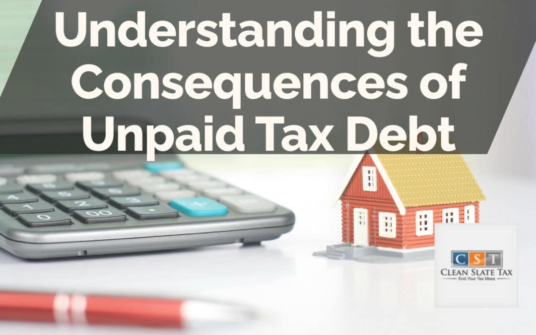 Understanding the Consequences of Unpaid Tax Debt