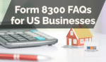 Form 8300 FAQs for US Businesses