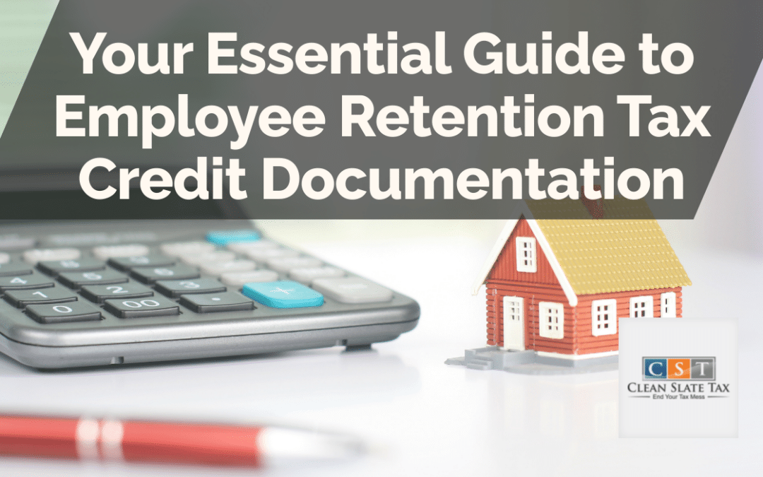 Your Essential Guide to Employee Retention Tax Credit Documentation