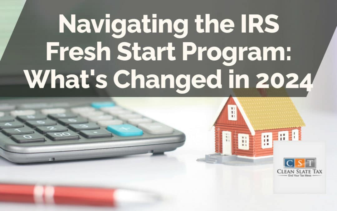 Navegando por el programa Fresh Start del IRS: qué cambiará en 2024