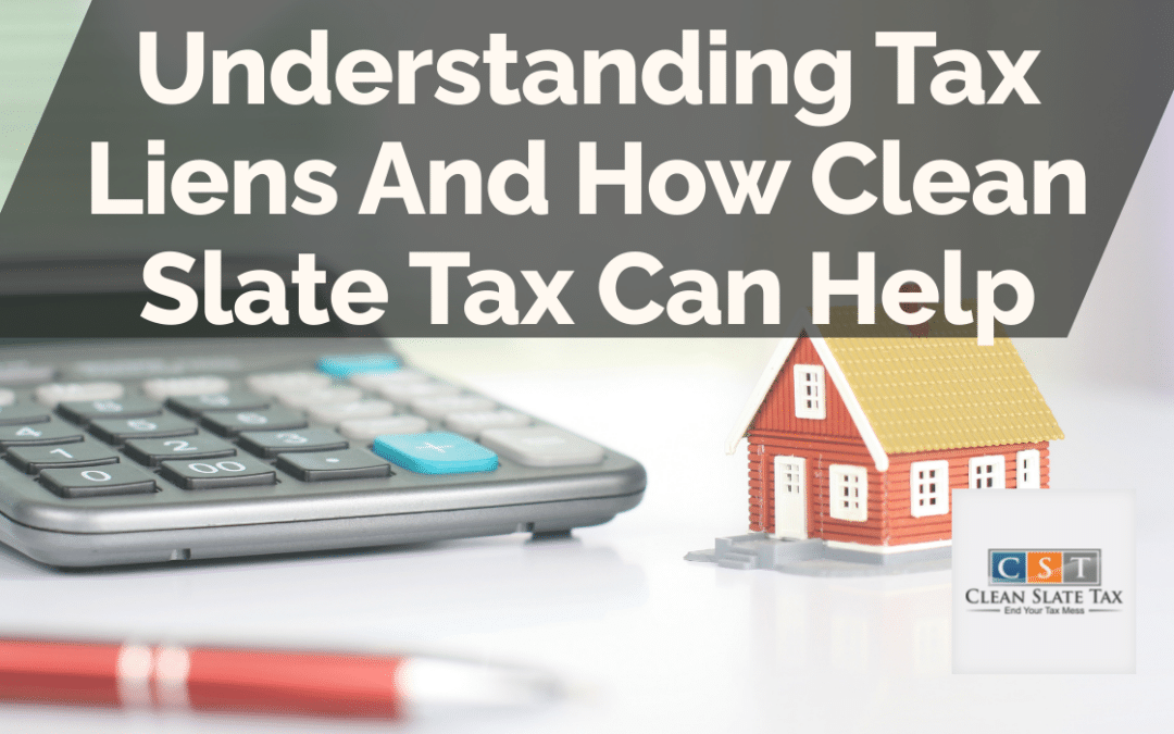 Understanding Tax Liens And How Clean Slate Tax Can Help