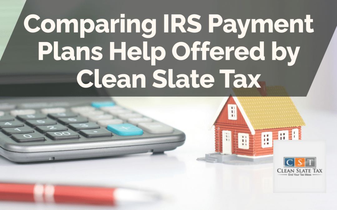 Comparing IRS Payment Plans Help Offered by Clean Slate Tax