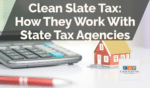 Clean Slate Tax: How They Work With State Tax Agencies