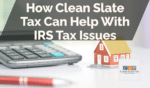 How Clean Slate Tax Can Help With IRS Tax Issues
