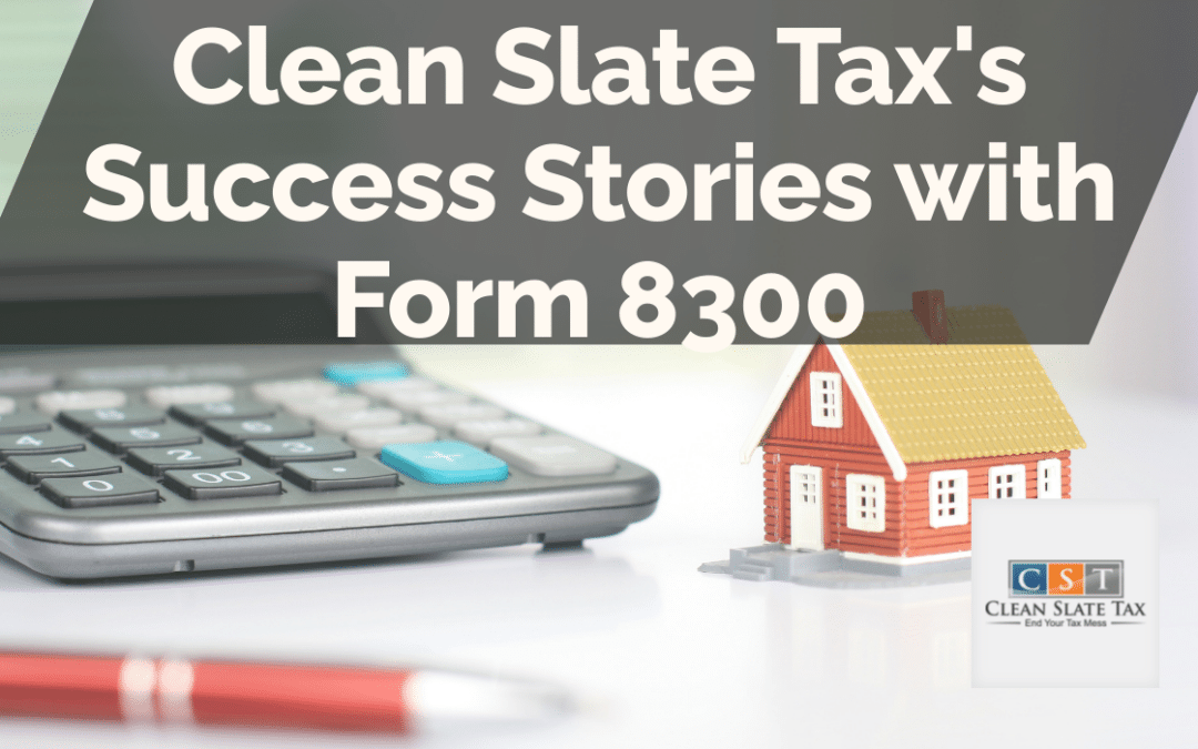 Clean Slate Tax’s Success Stories with Form 8300