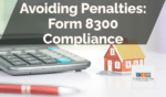 Avoiding Penalties: Form 8300 Compliance