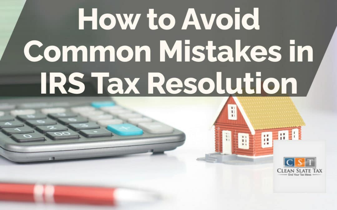 How to Avoid Common Mistakes in IRS Tax Resolution