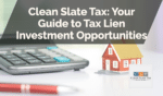 Clean Slate Tax: Your Guide to Tax Lien Investment Opportunities