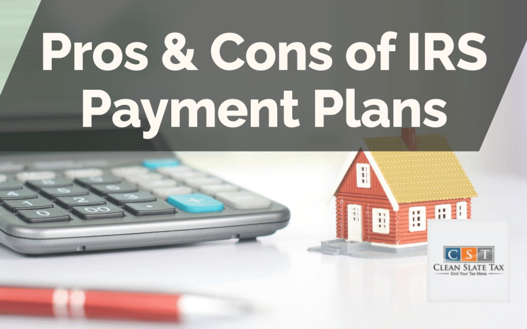 Pros & Cons of IRS Payment Plans