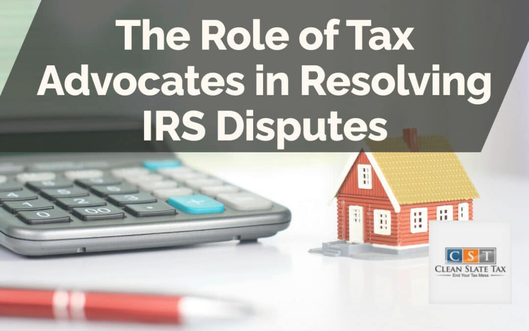 The Role of Tax Advocates in Resolving IRS Disputes