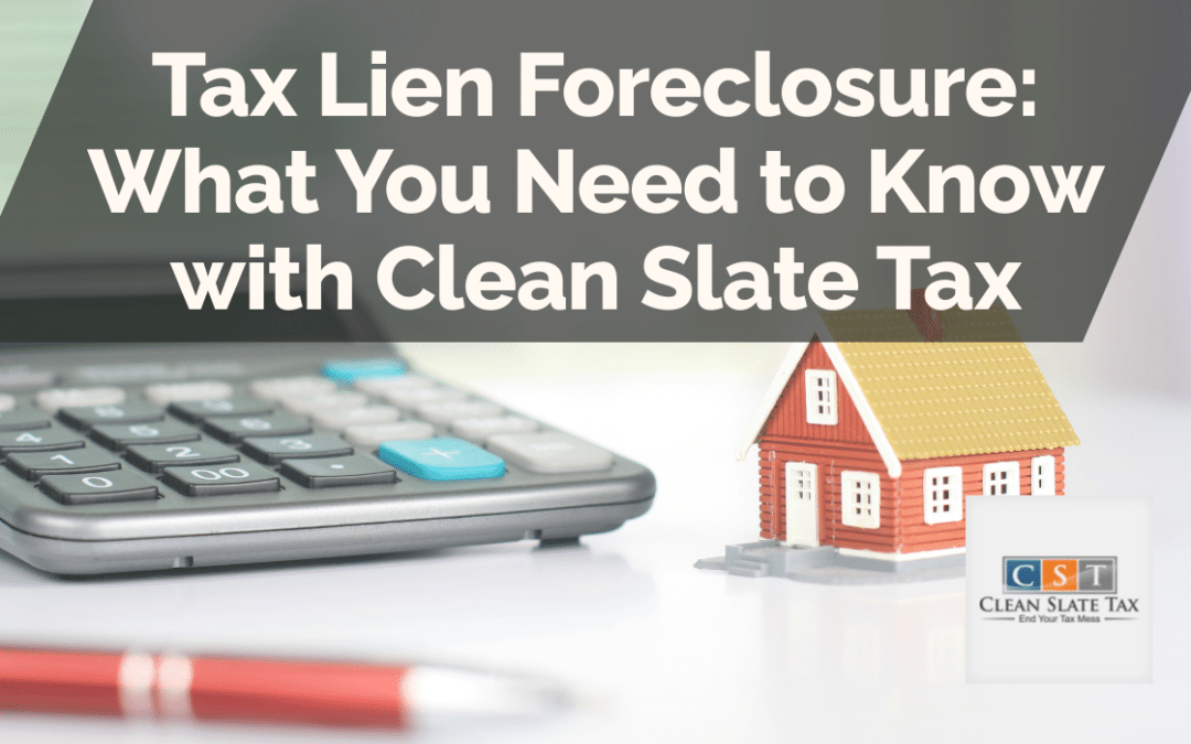 Tax Lien Foreclosure: What You Need to Know with Clean Slate Tax