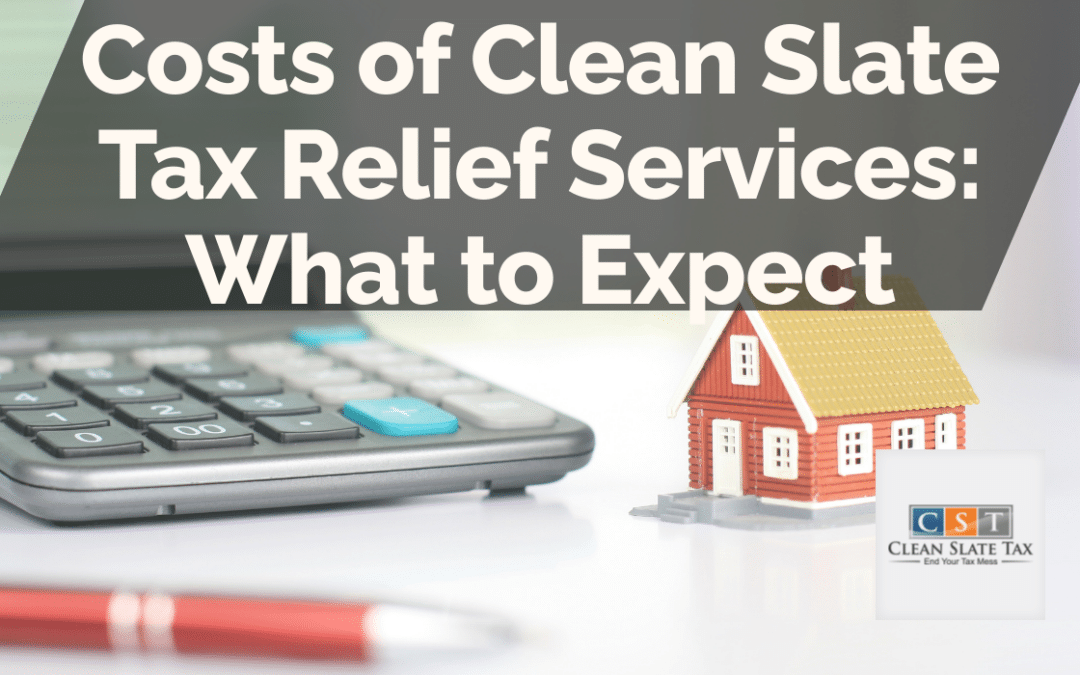 Costs of Clean Slate Tax Relief Services: What to Expect