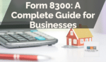 Form 8300: A Complete Guide for Businesses