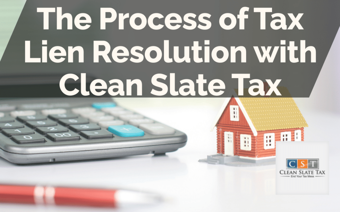 The Process of Tax Lien Resolution with Clean Slate Tax