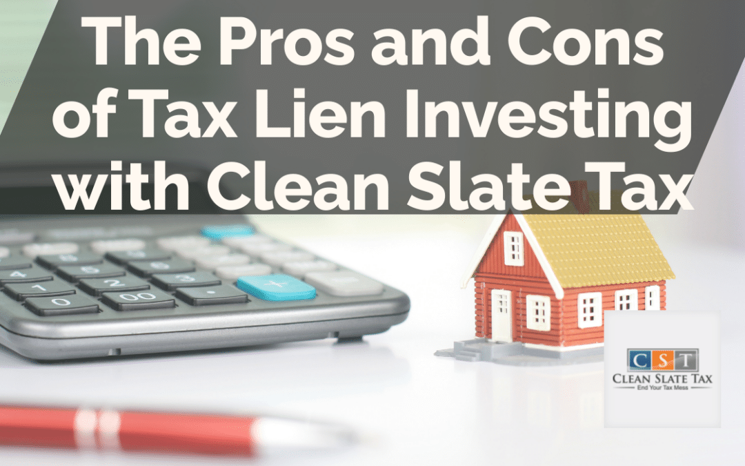 The Pros and Cons of Tax Lien Investing with Clean Slate Tax