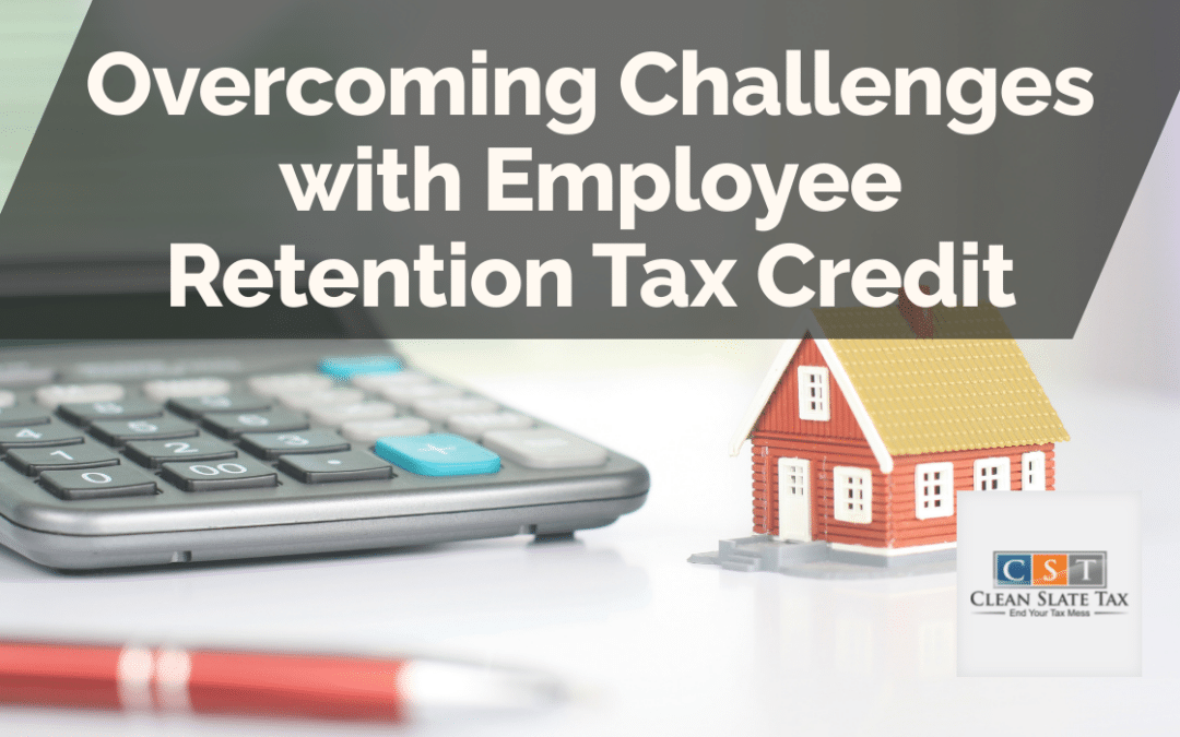 Overcoming Challenges with Employee Retention Tax Credit