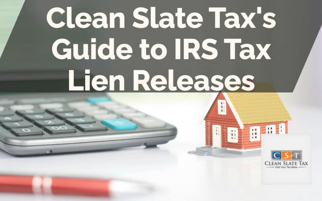Clean Slate Tax's Guide to IRS Tax Lien Releases