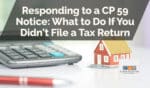 Responding to a CP 59 Notice: What to Do If You Didn't File a Tax Return