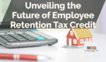 Unveiling the Future of Employee Retention Tax Credit