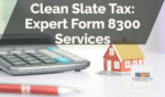 Clean Slate Tax: Expert Form 8300 Services