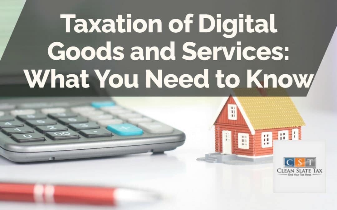 Taxation of Digital Goods and Services: What You Need to Know