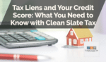 Tax Liens and Your Credit Score: What You Need to Know with Clean Slate Tax