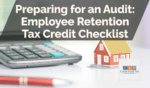 Preparing for an Audit: Employee Retention Tax Credit Checklist