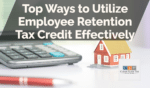 Top Ways to Utilize Employee Retention Tax Credit Effectively