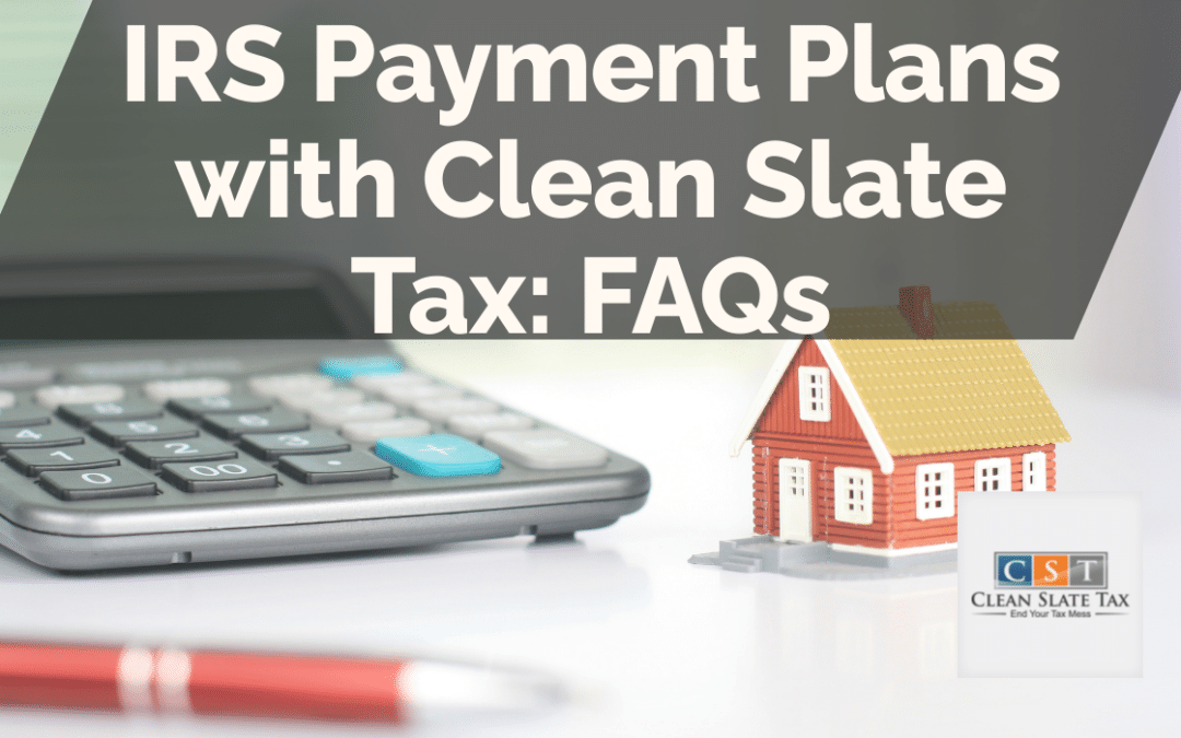 IRS Payment Plans with Clean Slate Tax: FAQs