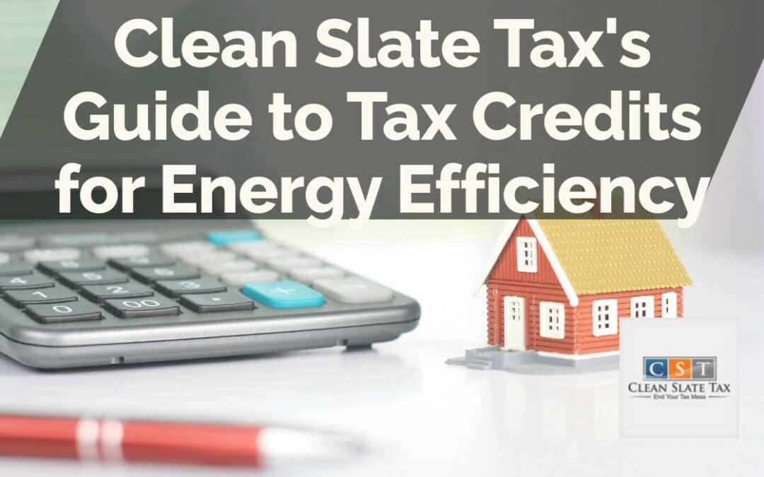 Clean Slate Tax’s Guide to Tax Credits for Energy Efficiency
