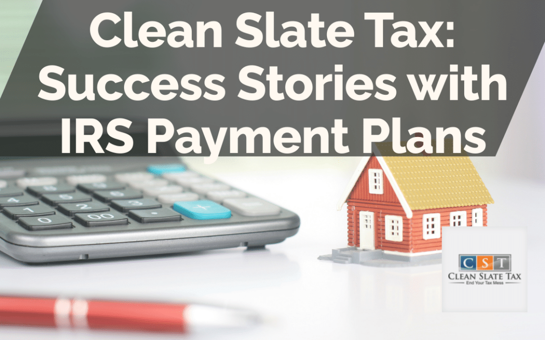 Clean Slate Tax: Success Stories with IRS Payment Plans