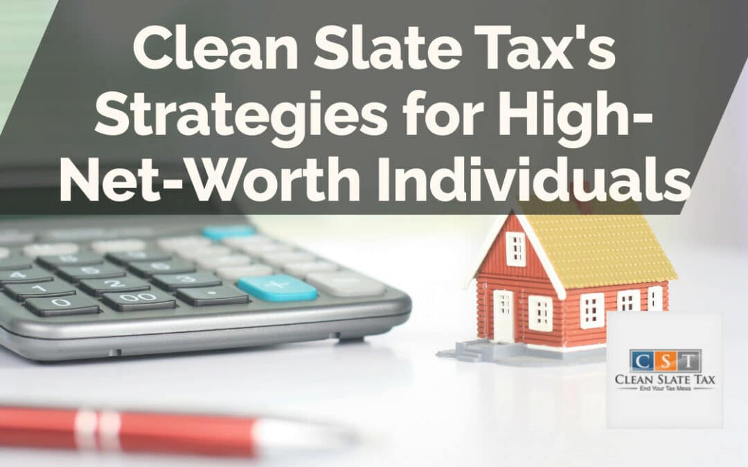 Clean Slate Tax’s Strategies for High-Net-Worth Individuals