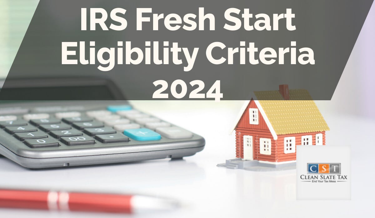 IRS Fresh Start Eligibility Criteria 2024 Clean Slate Tax