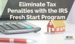 Eliminate Tax Penalties with the IRS Fresh Start Program