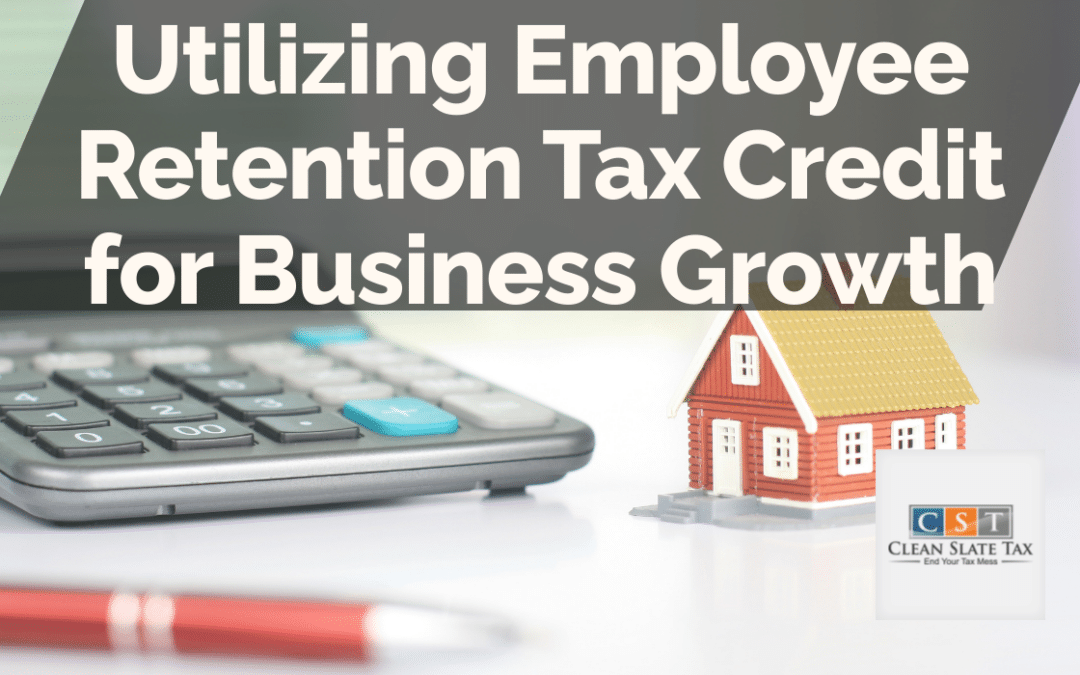 Utilizing Employee Retention Tax Credit for Business Growth