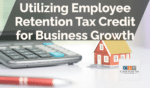 Utilizing Employee Retention Tax Credit for Business Growth