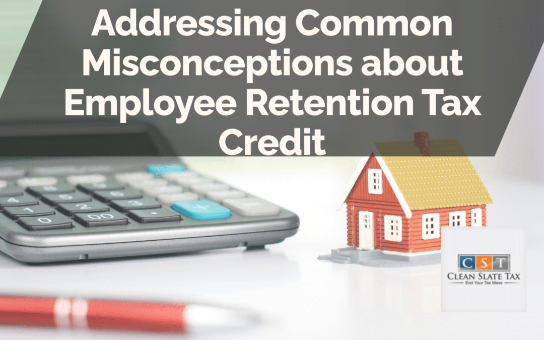 Addressing Common Misconceptions about Employee Retention Tax Credit