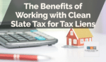 The Benefits of Working with Clean Slate Tax for Tax Liens