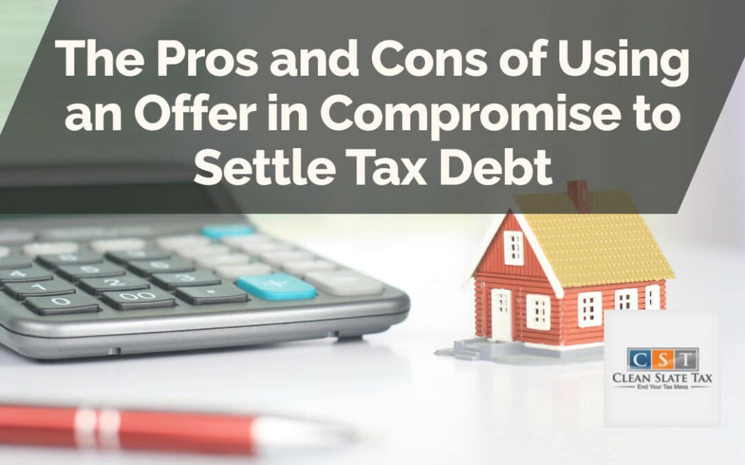 The Pros and Cons of Using an Offer in Compromise to Settle Tax Debt