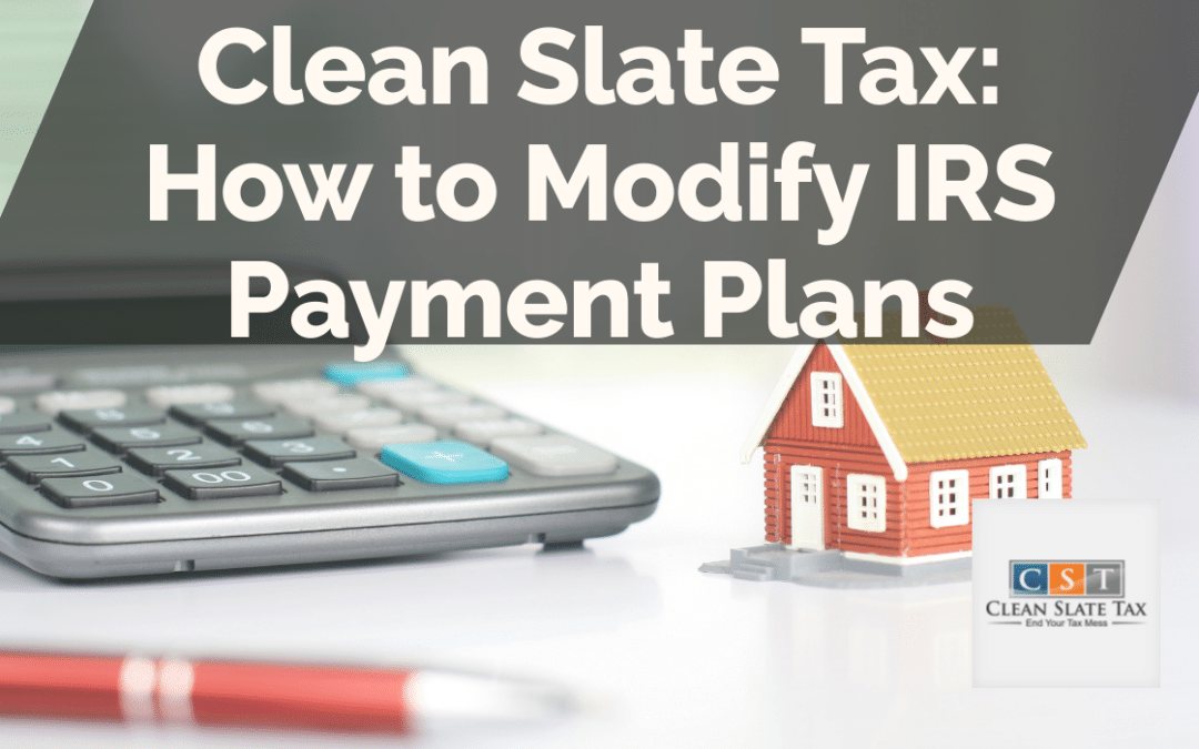 Clean Slate Tax: How to Modify IRS Payment Plans