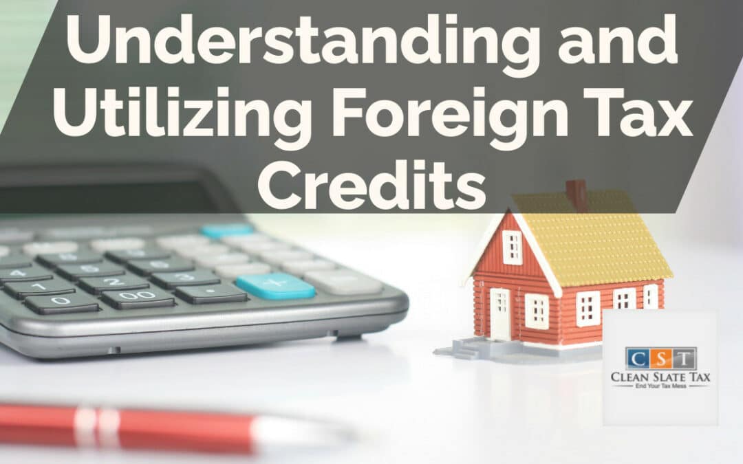Understanding and Utilizing Foreign Tax Credits