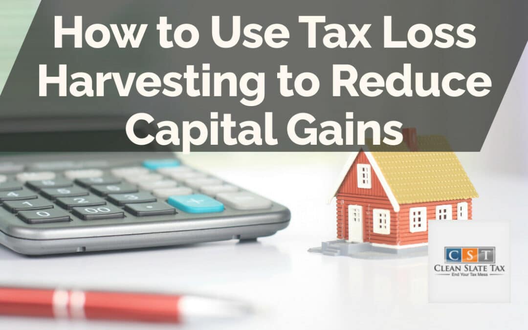 How to Use Tax Loss Harvesting to Reduce Capital Gains