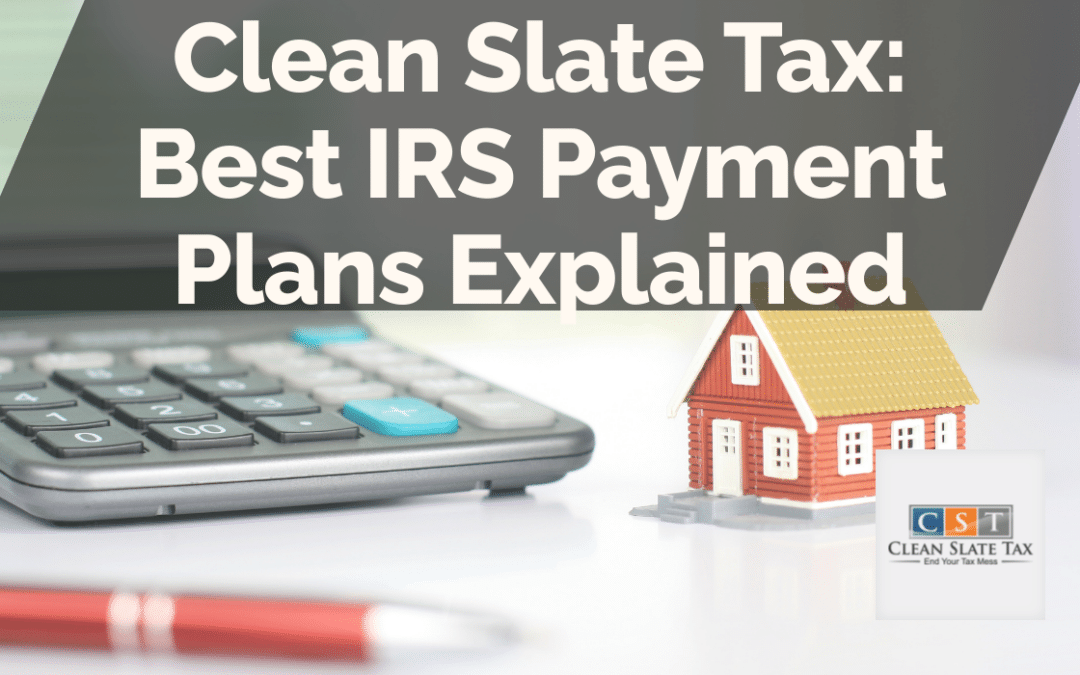 Clean Slate Tax: Best IRS Payment Plans Explained